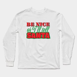 Be Nice Or I'll Tell Santa Long Sleeve T-Shirt